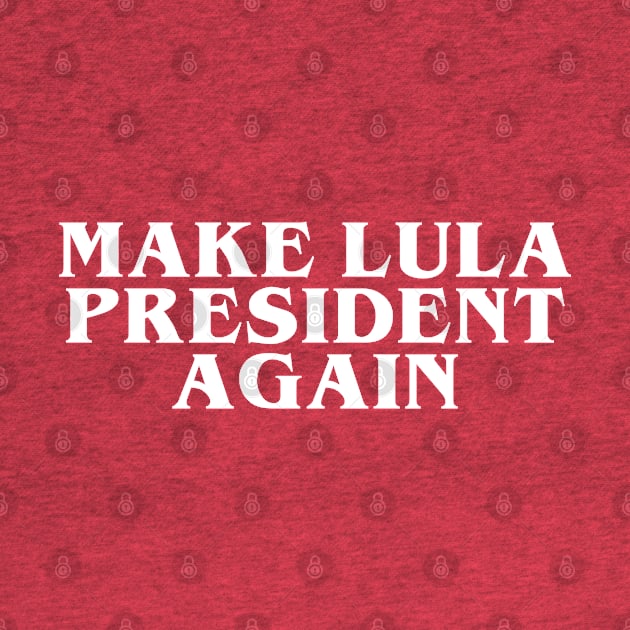 Make Lula President Again, Lula 2022, Lula Livre by euheincaio